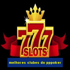 melhores clubes do pppoker